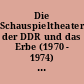 Die Schauspieltheater der DDR und das Erbe (1970 - 1974) : Positionen, Debatten, Kritiken