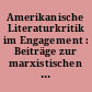 Amerikanische Literaturkritik im Engagement : Beiträge zur marxistischen Literaturtheorie und Literaturgeschichte
