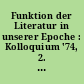 Funktion der Literatur in unserer Epoche : Kolloquium '74, 2. - 4. April 1974 : Tagungsmaterial