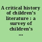 A critical history of children's literature : a survey of children's books in English