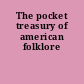 The pocket treasury of american folklore