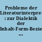 Probleme der Literaturinterpretation : zur Dialektik der Inhalt-Form-Beziehungen bei der Analyse und Interpretation literarischer Werke