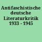 Antifaschistische deutsche Literaturkritik 1933 - 1945