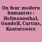 On four modern humanists : Hofmannsthal, Gundolf, Curtius, Kantorowicz