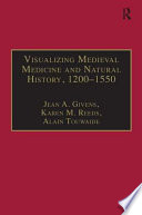 Visualizing medieval medicine and natural history : 1200-1550