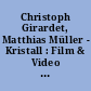 Christoph Girardet, Matthias Müller - Kristall : Film & Video 1999 - 2006 [26. März - 5. Mai 2006]