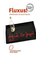 Fluxus! "Antikunst" ist auch Kunst : 50 Jahre Fluxus - das Archiv Sohm gratuliert ; [anlässlich der Ausstellung 'Fluxus! "Antikunst" ist auch Kunst', Staatsgalerie Stuttgart, 1. Dezember 2012 bis 28. April 2013]