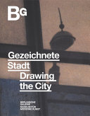 Gezeichnete Stadt : Arbeiten auf Papier 1945 bis heute : [dieser Katalog erscheint anlässlich der Ausstellung ... Berlinische Galerie 14. August 2020 - 4. Januar 2021]
