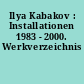 Ilya Kabakov : Installationen 1983 - 2000. Werkverzeichnis