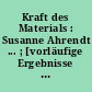 Kraft des Materials : Susanne Ahrendt ... ; [vorläufige Ergebnisse eines Prozesses, 7. März bis 4. April 1992]