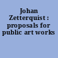 Johan Zetterquist : proposals for public art works