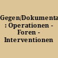 Gegen/Dokumentation : Operationen - Foren - Interventionen