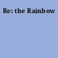 Re: the Rainbow
