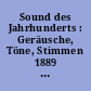 Sound des Jahrhunderts : Geräusche, Töne, Stimmen 1889 bis heute