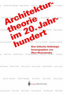 Architekturtheorie im 20. Jahrhundert : eine kritische Anthologie