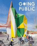 Going public : public architecture, urbanism and interventions