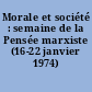 Morale et société : semaine de la Pensée marxiste (16-22 janvier 1974)