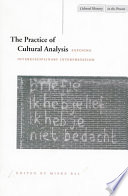 The Practice of cultural analysis : exposing interdisciplinary interpretation