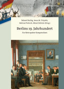 Berlins 19. Jahrhundert : ein Metropolen-Kompendium