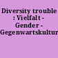 Diversity trouble : Vielfalt - Gender - Gegenwartskultur