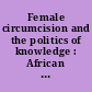 Female circumcision and the politics of knowledge : African women in imperialist discourses
