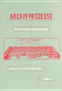 Archivprozesse : die Kommunikation der Aufbewahrung