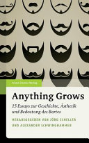Anything grows : 15 Essays zur Geschichte, Ästhetik und Bedeutung des Bartes