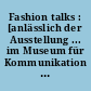 Fashion talks : [anlässlich der Ausstellung ... im Museum für Kommunikation Berlin (07.10.2011 - 26.02.2012)]