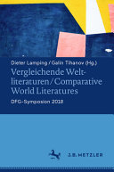 Vergleichende Weltliteraturen/ Comparative World Literatures : DFG-Symposion 2018