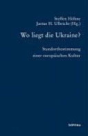 Wo liegt die Ukraine? : Standortbestimmung einer europäischen Kultur