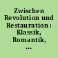 Zwischen Revolution und Restauration : Klassik, Romantik, 1786 - 1815