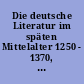 Die deutsche Literatur im späten Mittelalter 1250 - 1370, Teil 2: Reimpaargedichte, Drama Prosa