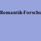 Romantik-Forschungen