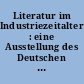 Literatur im Industriezeitalter : eine Ausstellung des Deutschen Literaturarchivs im Schiller-Nationalmuseum Marbach am Neckar