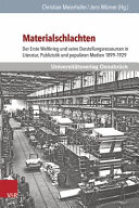 Materialschlachten : der Erste Weltkrieg und seine Darstellungsressourcen in Literatur, Publizistik und populären Medien 1899 - 1929