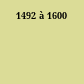1492 à 1600