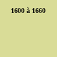 1600 à 1660