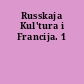 Russkaja Kul'tura i Francija. 1