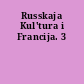 Russkaja Kul'tura i Francija. 3