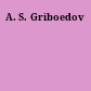 A. S. Griboedov
