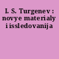 I. S. Turgenev : novye materialy i issledovanija