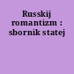 Russkij romantizm : sbornik statej