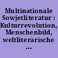 Multinationale Sowjetliteratur : Kulturrevolution, Menschenbild, weltliterarische Leistung 1917 - 1972