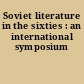 Soviet literature in the sixties : an international symposium