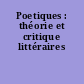 Poetiques : théorie et critique littéraires