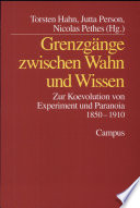 Grenzgänge zwischen Wahn und Wissen : zur Koevolution von Experiment und Paranoia 1850 - 1910