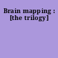 Brain mapping : [the trilogy]
