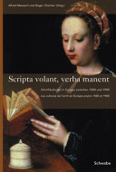 Scripta volant, verba manent : Schriftkulturen in Europa zwischen 1500 und 1900 ; [Tagung in Ascona, Monte Verità, vom 2. bis 7. November 2003]