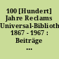 100 [Hundert] Jahre Reclams Universal-Bibliothek 1867 - 1967 : Beiträge zur Verlagsgeschichte