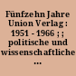 Fünfzehn Jahre Union Verlag : 1951 - 1966 ; ; politische und wissenschaftliche Literatur, Belletristik, Kunstliteratur, Gesamtverzeichnis